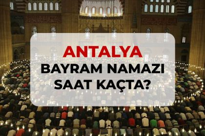 Antalya bayram namazı saat kaçta? 2026 DİYANET Antalya bayram namazı saati!