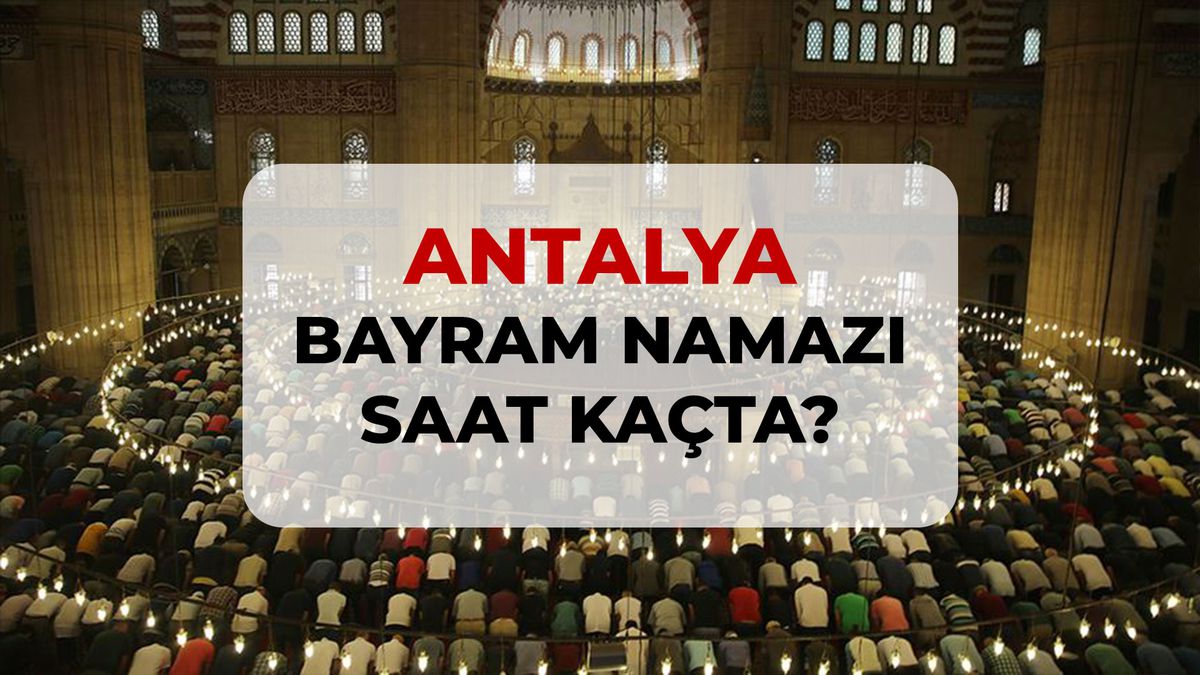Antalya bayram namazı saat kaçta? 2026 DİYANET Antalya bayram namazı saati!