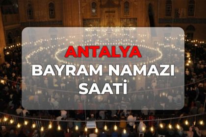 Antalya bayram namazı kaçta? DİYANET Antalya bayram namazı saati 2026!