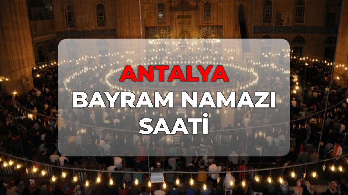 Antalya bayram namazı kaçta? DİYANET Antalya bayram namazı saati 2026!